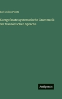 Kurzgefasste systematische Grammatik der französischen Sprache 3563989060 Book Cover