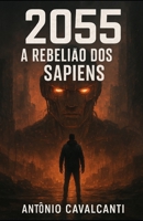2055: A Rebelião dos Sapiens (Portuguese Edition) B0G6F7RHV5 Book Cover