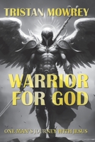 Warrior for God: One Man's Journey with Jesus B0DWCRZCWV Book Cover