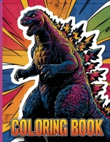 Godzilla Coloring Book: Easy and Fun Coloring Pages for Kids Teens AduIts 3611692522 Book Cover