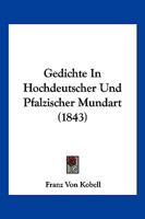 Gedichte in Hochdeutscher Und Pfalzischer Mundart (1843) 116117642X Book Cover