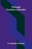 Through trackless Labrador 930933360X Book Cover