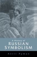 A History of Russian Symbolism (Cambridge Studies in Russian Literature) 0521024307 Book Cover