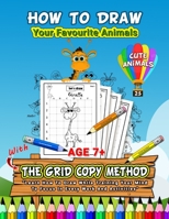 How To Draw Your Favourite Animals (25 Cute Animals): The Grid Copy Method "Learn How to Draw while Training Your Mind to Focus in Every Work and Activities" B08R4N7FGS Book Cover