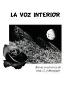 La Voz Interior: Breves Momentos de Ana L.C. y Ancrugon 1463326092 Book Cover