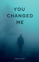You Changed Me: This is the story of boy name Rohan. When he went for trekking, there something magical happened. He found someone whom he craved to spend his further life with. But "Life nev... 168554813X Book Cover