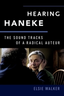 Hearing Haneke: The Sound Tracks of a Radical Auteur 019049591X Book Cover