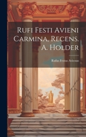 Rufi Festi Avieni Carmina, Recens. A. Holder 102127920X Book Cover