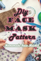 DIY Face Mask Pattern: Homemade Face Mask B08ZBRS8PQ Book Cover