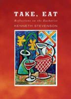 Take, Eat: Reflections on the Eucharist 1853119253 Book Cover