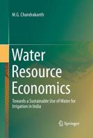 Water Resource Economics: Towards a Sustainable Use of Water for Irrigation in India 8132224787 Book Cover