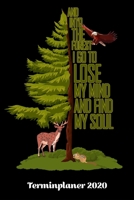 Terminplaner 2020: Wochenkalender Tagesplaner And Into The Forest I Go... A5 | Planen & Notieren | Softcover | Geschenkidee Wandern Taschenkalender (German Edition) 1679753657 Book Cover