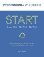 START Professional Workbook: Develop the mindset and skills you need to lead in a highly competitive world 0988359952 Book Cover