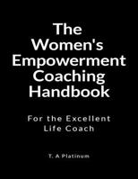 The Women's Empowerment Coaching Handbook: For the Excellent Coach 1729728774 Book Cover