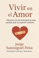 Vivir en el Amor: Manual y Kit de Primeros Auxilios para parejas que no quieren rendirse (Spanish Edition) B0F5HKYYY2 Book Cover