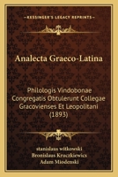 Analecta Graeco-Latina: Philologis Vindobonae Congregatis Obtulerunt Collegae Gracovienses Et Leopolitani (1893) 1168027020 Book Cover