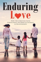 Enduring Love: How the Christian Faith Strengthens the Bond of Intimacy in Relationships B0CF7Z8DFV Book Cover