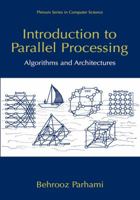 Introduction to Parallel Processing: Algorithms and Architectures (Series in Computer Science) 0306459701 Book Cover