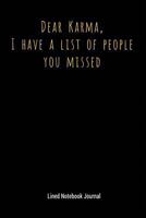 Dear Karma, I Have A List Of People You Missed: Lined Notebook Journal 1729086802 Book Cover