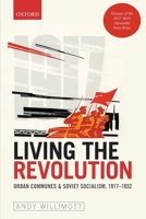 Living the Revolution: Urban Communes & Soviet Socialism, 1917-1932 (Oxford Studies in Modern European History) 0198826796 Book Cover