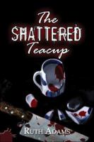 The Shattered Teacup 1424125936 Book Cover