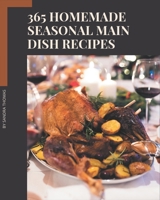 365 Homemade Seasonal Main Dish Recipes: Make Cooking at Home Easier with Seasonal Main Dish Cookbook! B08FP3WMGR Book Cover