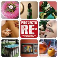 Proyecto Re: Cuando Los Objetos Se Reinventan 9508892862 Book Cover