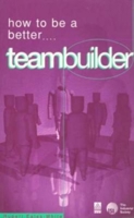 How to Be a Better Teambuilder: Tested Techniques to Help You to Improve Your Team's Performance 0749419121 Book Cover