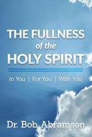 The Fullness of the Holy Spirit In You - For You - With You 0984658041 Book Cover