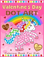 Valentine's Day Dot Art Coloring Book for Kids: Learn to Color 50+ Jumbo and Cute Illustrations Valentine's Day-themed with Big Dot Markers Circles 0.7 inches dot size and Certificate Inside. B0CTH7NTJX Book Cover