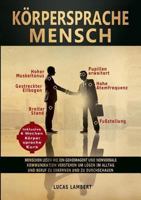 Körpersprache Mensch: Menschen lesen wie ein Geheimagent und nonverbale Kommunikation verstehen, um Lügen im Alltag und Beruf zu erkennen und zu durchschauen 3744886050 Book Cover