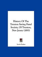 History Of The Trenton Saving Fund Society, Of Trenton, New Jersey 1120627885 Book Cover