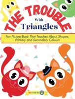 The Trouble With Triangles: Learning for Toddlers 1-3 and Kids ages 3-5 | Fun Picture Book That Teaches Shapes, Primary and Secondary Colors / Colours (Jolly Good Maths Read Alouds) 8366294749 Book Cover