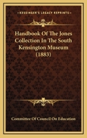Handbook Of The Jones Collection In The South Kensington Museum 1436865956 Book Cover