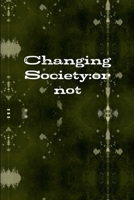 Changing Society: Or Not 1365875903 Book Cover
