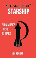 SpaceX Starship: Elon Musk's Rocket to Mars B0BFWRRZ9R Book Cover