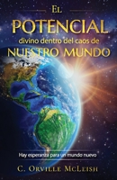 El potencial divino dentro del caos de nuestro mundo: Hay esperanza para un mundo nuevo 1958404330 Book Cover