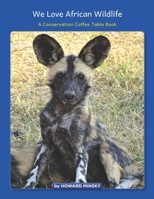 We Love African Wildlife: A Conservation Coffee Table Book 1639711015 Book Cover