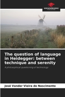 The question of language in Heidegger: between technique and serenity 6208238722 Book Cover