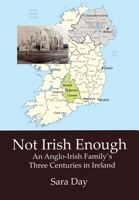 Not Irish Enough: An Anglo-Irish Family's Three Centuries in Ireland 1955835365 Book Cover