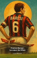 Franco Baresi : Le cœur de Milan: La légende du libre qui a marqué l'histoire du football (French Edition) B0FXQLBNJG Book Cover