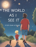 The World As I See It: A Kid's guide to wonder B0F1G2BXTJ Book Cover