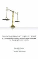 Managing Product Liability Risks: A Comprehensive Guide to Winning Legal Strategies for Managing Product Liability Exposure and Litigation 159622391X Book Cover