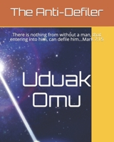 The Anti-Defiler: There is nothing from without a man, that entering into him, can defile him...Mark 7:15 B09BYCW75D Book Cover