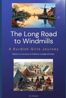The Long Road to Windmills - A Kurdish Girls Journey B0F92WG6RL Book Cover