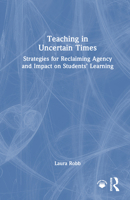 Teaching in Uncertain Times: Strategies for Reclaiming Agency and Impact on Students’ Learning 1041271859 Book Cover
