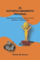 ¡El autodescubrimiento personal!: Como proceso esencial hacia el éxito personal y profesional B0BMZP8QLV Book Cover