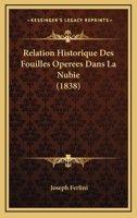 Relation Historique Des Fouilles Operees Dans La Nubie (1838) 1167381335 Book Cover