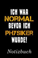 Ich War Normal Bevor Ich Physiker Wurde Notizbuch: | Notizbuch mit 110 linierten Seiten | Format 6x9 DIN A5 | Soft cover matt | (German Edition) 1691160415 Book Cover