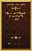 Histoire De L'Algerie, 1830-1878 V1 (1880) 2019708299 Book Cover